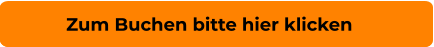 Zum Buchen bitte hier klicken