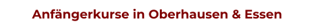 Anfängerkurse in Oberhausen & Essen