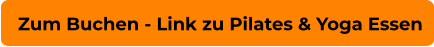 Zum Buchen - Link zu Pilates & Yoga Essen