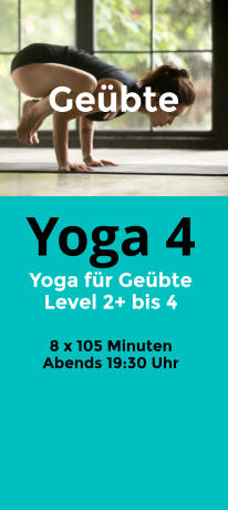 Yoga 4 Yoga für Geübte Level 2+ bis 4   8 x 105 Minuten Abends 19:30 Uhr Geübte